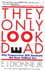 Image of THEY ONLY LOOK DEAD: Why Progressives Will Dominate the Next Political Era