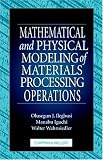 Mathematical and Physical Modeling of Materials Processing Operations