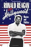 Ronald Reagan in Hollywood: Movies and Politics (Cambridge Studies in the History of Mass Communications)