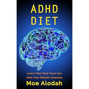 ADHD DIET: Learn How Real Food Can Heal Your Mental Illnesses