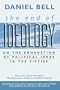 The End of Ideology: On the Exhaustion of Political Ideas in the Fifties, with "The Resumption of History in the New Century"