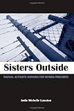 Sisters Outside: Radical Activists Working for Women Prisoners (SUNY Series in Women, Crime, and Criminology)