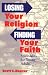 Losing Your Religion, Finding Your Faith: Spirituality for Young Adults