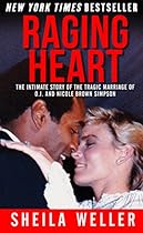 Raging Heart: The Intimate Story of the Tragic Marriage of O.J. and Nicole Brown Simpson Raging Heart: The Intimate Story of the Tragic Marriage of O.J. and Nicole Brown Simpson