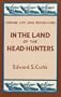 In the Land of the Head-Hunters (Indian Life and Indian Lore)