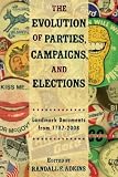 The Evolution of Political Parties, Campaigns, and Elections: Landmark Documents from 1787-2008