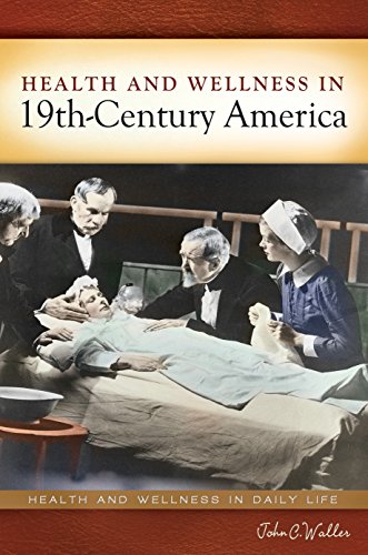 Health and Wellness in 19th-Century America (Health and Wellness in Daily Life)