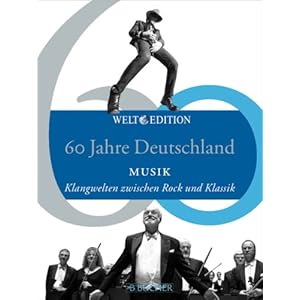 60 Jahre Deutschland MUSIK: Klangwelten zwischen Rock und Klassik