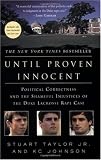 Until Proven Innocent: Political Correctness and the Shameful Injustices of the Duke Lacrosse Rape Case