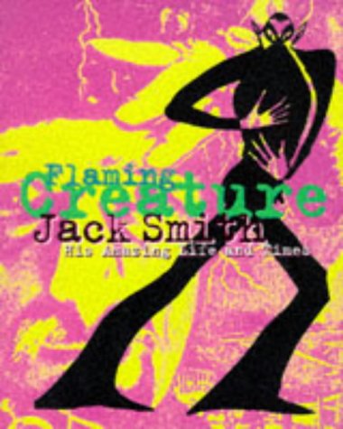 "Flaming Creature": Life and Work of Jack Smith (A Lookout book)