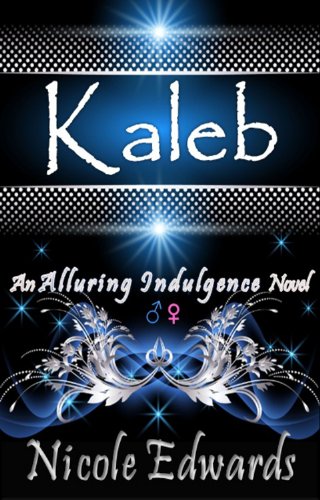 Kaleb (Alluring Indulgence) by Nicole Edwards