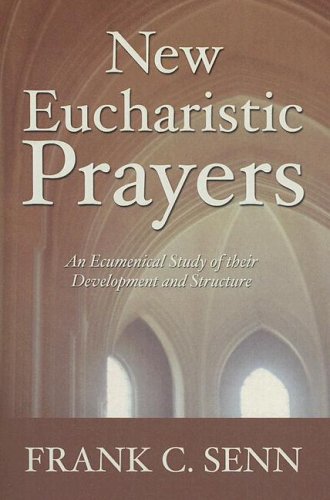 New Eucharistic Prayers: An Ecumenical Study of Their Development and Structure under Ecumenism in The Books Store