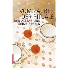 Vom Zauber der Rituale. Der Alltag und seine Regeln.