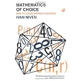 Mathematics of Choice: Or, How to Count Without Counting (New Mathematical Library) ~ Ivan Morton Niven