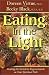 Search : Eating In The Light: Making the Switch to Vegetarianism on Your Spiritual Path