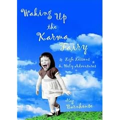 Waking Up the Karma Fairy: Life Lessons and Other Holy Adventures