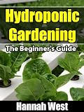 Hydroponic Gardening: The Beginner's Guide