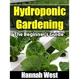 Hydroponic Gardening: The Beginner's Guide ~ Hannah West
