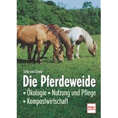 Die Pferdeweide: �kologie - Nutzung und Pflege - Kompostwirtschaft
