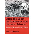 After The Boom In Tombstone And Jerome, Arizona: Decline In Western Resource Towns (Wilbur... by  Eric L. Clements