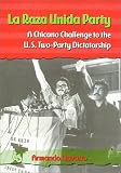 La Raza Unida Party: A Chicano Challenge to the U.S. Two-Party Dictatorship