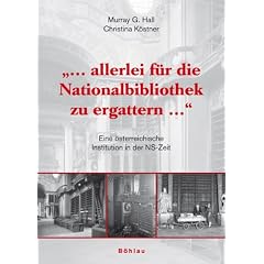 "... Allerlei f�r die Nationalbibliothek zu ergattern ...": Eine �sterreichische Institution in der NS-Zeit