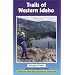 Trails of Western Idaho: Expanded and Updated Third Edition