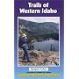 Trails of Western Idaho: Expanded and Updated Third Edition