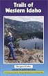 Trails of Western Idaho: Expanded and Updated Third Edition