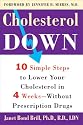 Cholesterol Down: Ten Simple Steps to Lower Your Cholesterol in Four Weeks--Without Prescription Drugs