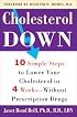 Cholesterol Down: Ten Simple Steps to Lower Your Cholesterol in Four Weeks--Without Prescription Drugs