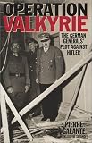 Operation Valkyrie: The German Generals' Plot Against Hitler