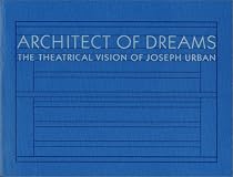 Architect of Dreams: The Theatrical Vision of Joseph Urban