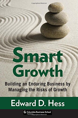 Smart Growth: Building an Enduring Business by Managing the Risks of Growth (Columbia Business School Publishing)