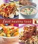 Fast Healthy Food: Tasty, Nutritious Recipes for Every Meal - In 30 Minutes or Less