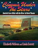 Cinema Under the Stars: America's Love Affair With the Drive-In Movie Theater