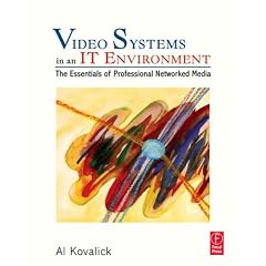 Video Systems in an IT Environment: The Essentials of Professional Networked Media