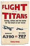 Flight of the Titans: The Inside Story of the Airbus A380's Incredible Battle to Beat Boeing