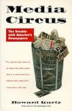 Media Circus: The Trouble with Americas Newspapers