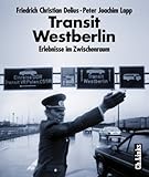 Transit Westberlin - Erlebnisse im Zwischenraum - Friedrich Christian Delius, Peter Joachim Lapp