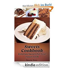 Sweets Cookbook: Delicious Sweets For Your Sweet Tooth