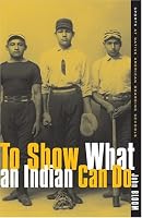 To Show What an Indian Can Do: Sports at Native American Boarding Schools (Sport and Culture)