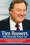 Tim Russert, We Heartily Knew Ye: Wonderful Stories from Friends Celebrating a Great Life