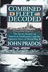Combined Fleet Decoded: The Secret History of: American Intelligence and the Japanese Navy in World War II
