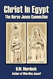 Christ in Egypt: The Horus-Jesus Connection