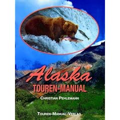 Alaska/Yukon Touren-Manual. Das Handbuch für individuelle Erlebnisreisen zwischen Tundra und Taiga, zwischen Eismeer und Pazifik (Taschenbuch)