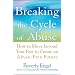 Breaking the Cycle of Abuse: How to Move Beyond Your Past to Create an Abuse-Free Future