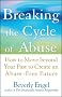 Breaking the Cycle of Abuse: How to Move Beyond Your Past to Create an Abuse-free Future