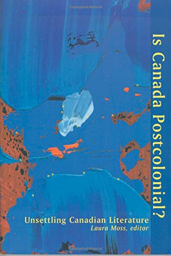Is Canada Postcolonial?: Unsettling Canadian Literature