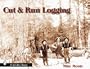 Cut and Run: Loggin' Off the Big Woods